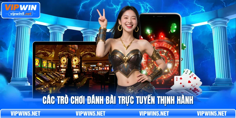 Các trò chơi đánh bài trực tuyến thịnh hành