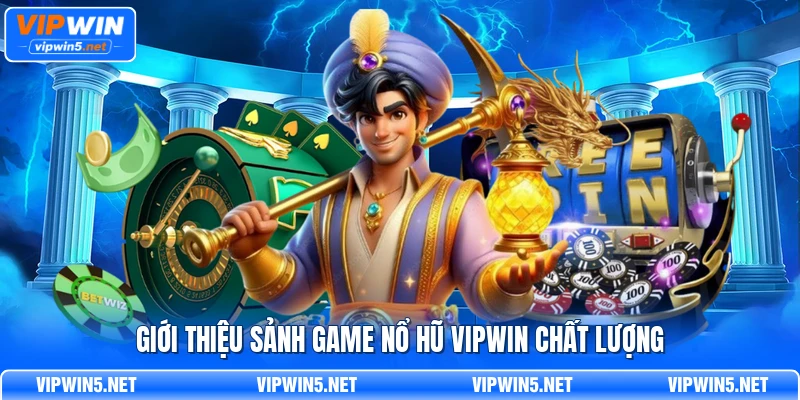 Giới thiệu sảnh game nổ hũ vipwin chất lượng