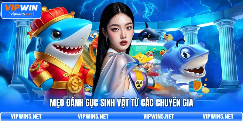 Mẹo đánh gục sinh vật từ các chuyên gia