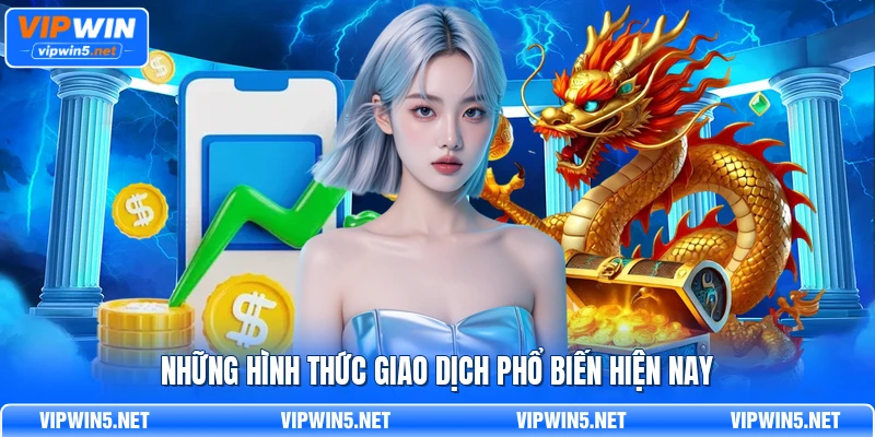 Những hình thức giao dịch phổ biến hiện nay