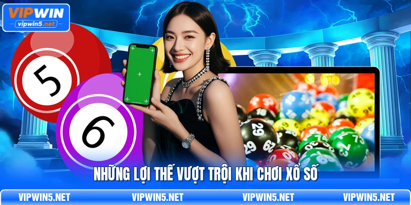 Những lợi thế vượt trội khi chơi xổ số