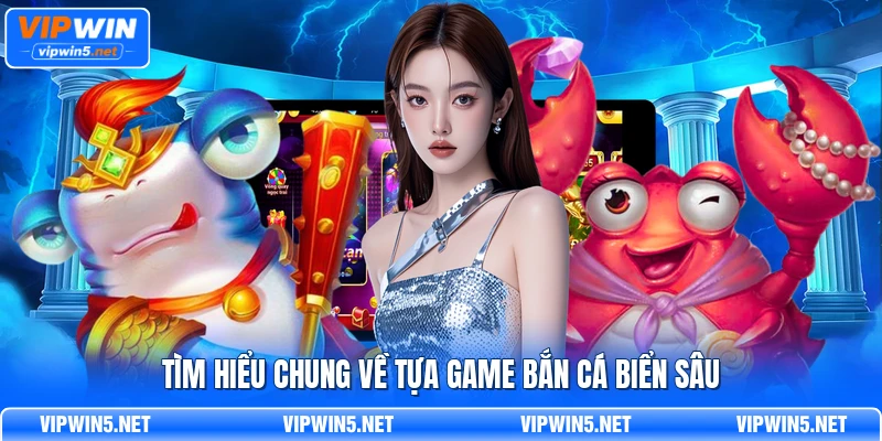 Tìm hiểu chung về tựa game bắn cá biển sâu