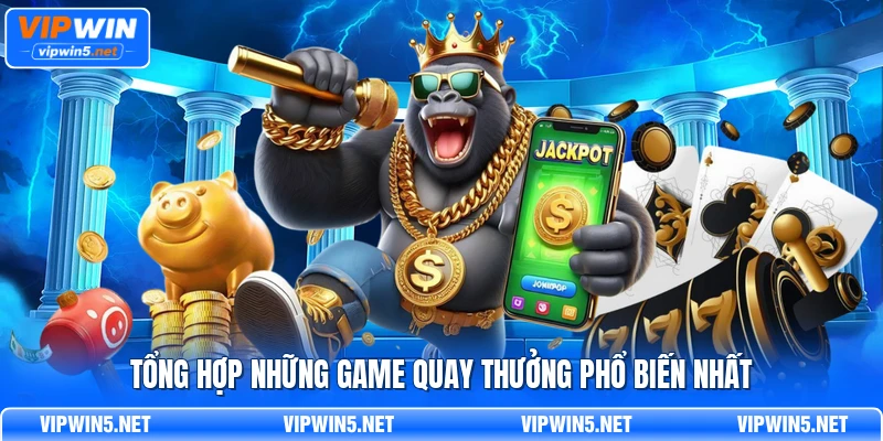 Tổng hợp những game quay thưởng phổ biến nhất