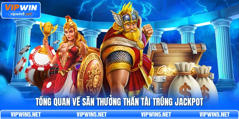 Tổng quan về săn thưởng thần tài trúng Jackpot