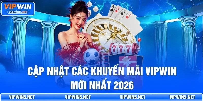 Cập nhật các khuyến mãi VIPWIN mới nhất 2026