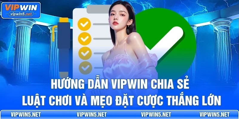 Hướng dẫn VIPWIN chia sẻ luật chơi và mẹo đặt cược thắng lớn