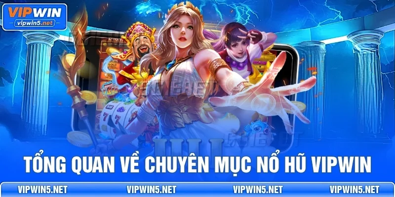Tổng Quan Về Chuyên Mục Nổ Hũ VIPWIN