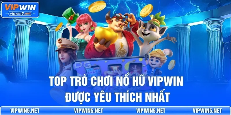 Top Trò Chơi Nổ Hũ VIPWIN Được Yêu Thích Nhất